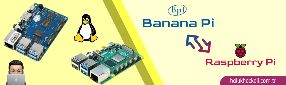 Raspberry Pi’den Banana Pi’ye Neden Geçtim?